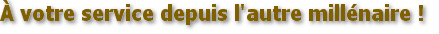 A votre service depuis l autre millenaire